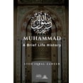 thumbnail image 1 of Muhammad - A Brief Life History: The Unlettered Prophet Who Changed the World in 23 Years (Paperback), 1 of 1