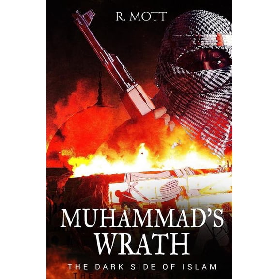 Muhammad's Wrath: The Dark Side of Islam (Paperback) by R Mott