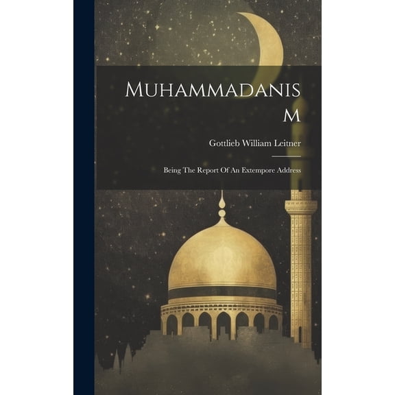 Muhammadanism: Being The Report Of An Extempore Address (Hardcover)