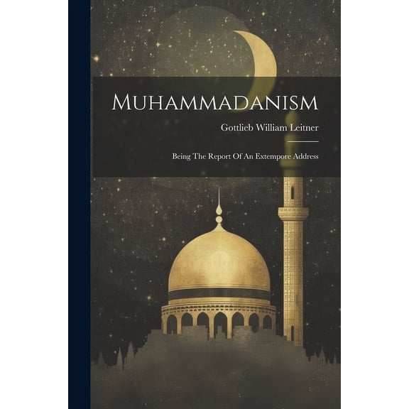 Muhammadanism: Being The Report Of An Extempore Address (Paperback)