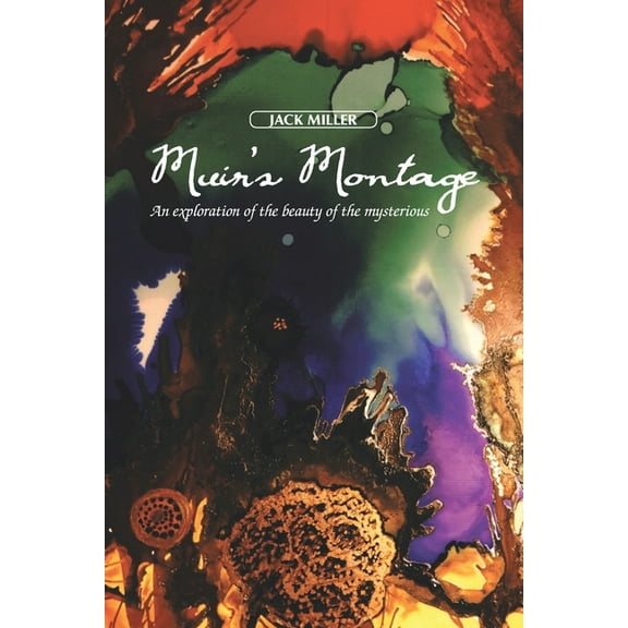 Muir's Montage : An Exploration of the Beauty of the Mysterious (Paperback)