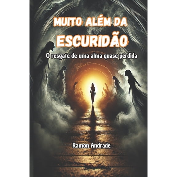 Muito alÃ©m da escuridÃ£o: O resgate de uma alma quase perdida, (Paperback)