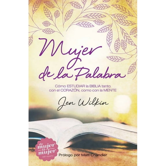 Mujer de la Palabra: Cómo Estudiar La Biblia Con Mente Y Corazón, (Paperback)