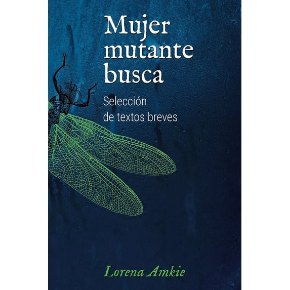 Mujer mutante busca: Selección de textos breves (Paperback) by Lorena Amkie
