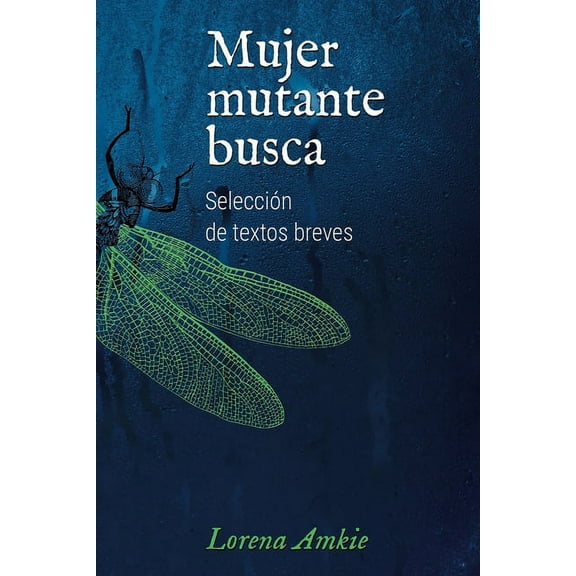 Mujer mutante busca: Seleccin de textos breves (Paperback) by Lorena Amkie