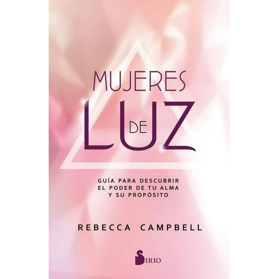 Mujeres de luz/ Light Is the New Black : Gu?a Para Descubrir El Poder De Tu Alma Y Su Prop?sito/ a Guide to Answering Your Soul's Callings and Working Your Light