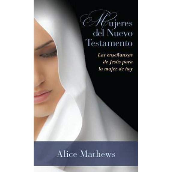 Pre-Owned Mujeres del Nuevo Testamento: Las Enseñanzas de Jesús Para La Mujer de Hoy (Paperback) 0825456770 9780825456770