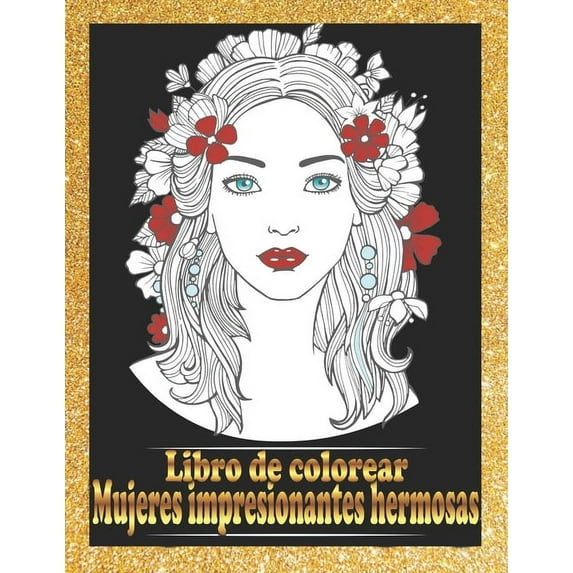 Mujeres impresionantes hermosas Libro de colorear: Retratos de mujeres bonitas Libro para colorear Hermosas caras de chicas, modelos, libros para colorear para adultos (Paperback)