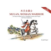 Mulan, Woman Warrior An Easy-To-Read Story in Simplified Chinese and Pinyin, 240 Word Vocabulary Level, Paperback