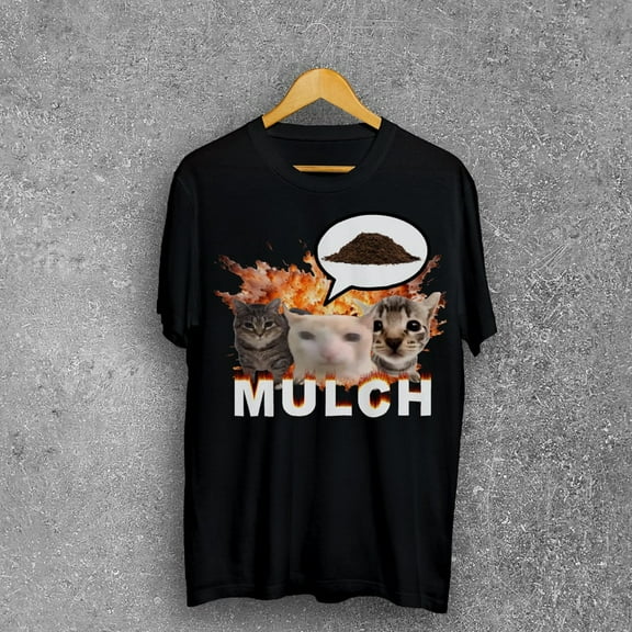 Mulch Funny Cat Dank Meme Tee Shirt Gift for Woman and Man, Goofy ahh Cats T-shirt, Unhinged Clothes, Stupid Gifts, Dirt Tshirt, Silly Tees