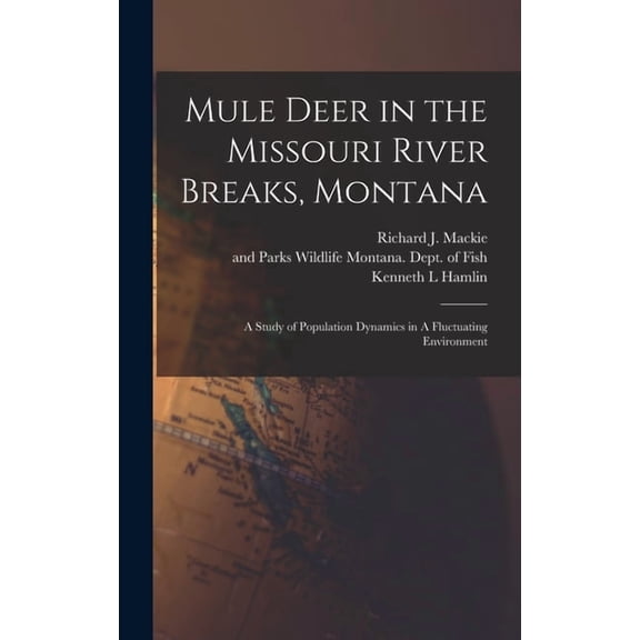 Mule Deer in the Missouri River Breaks, Montana: A Study of Population Dynamics in A Fluctuating Environment, (Hardcover)