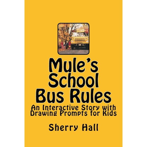 Mule's School Bus Rules: An Interactive Story with Drawing Prompts for Kids, (Paperback)