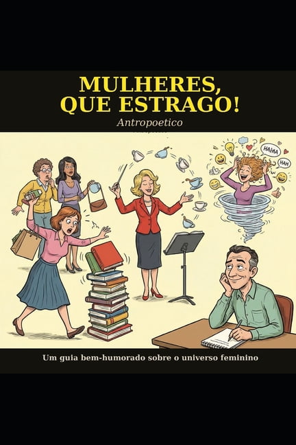 Mulheres, Que Estrago!: Um guia bem-humorado sobre o universo feminino, (Paperback)