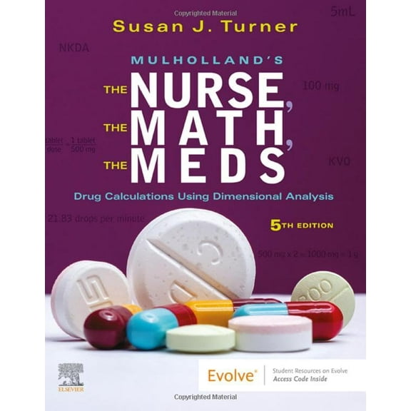 Pre-Owned Mulholland?s The Nurse, The Math, The Meds: Drug Calculations Using Dimensional Analysis [Paperback] Turner RN MSN FNP, Susan