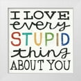thumbnail image 1 of Mullan, Michael 20x20 White Modern Wood Framed Museum Art Print Titled - I Love Every Stupid Thing About You, 1 of 4