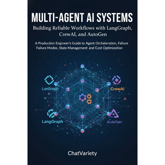 Production AI Engineering Multi-Agent AI Systems: Building Reliable Workflows with LangGraph, CrewAI, and AutoGen: A Production Engineer's Guide t, (Paperback)
