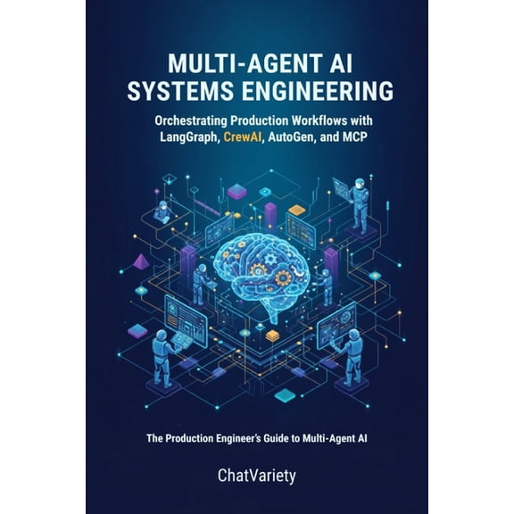 Multi-Agent AI Systems Engineering: Orchestrating Production Workflows with LangGraph, CrewAI, AutoGen, and MCP, (Paperback)