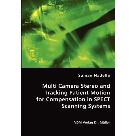 Multi Camera Stereo and Tracking Patient Motion for Compensation in SPECT Scanning Systems (Paperback)