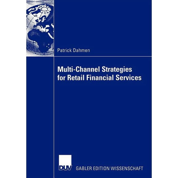 Multi-Channel Strategies for Retail Financial Services: A Management-Framework for Designing and Implementing Multi-Chan, (Paperback)