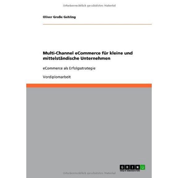 Multi-Channel eCommerce f1/4r kleine und mittelstndische Unternehmen German Edition Paperback 3640705793 9783640705795 Oliver GroYe Gehling