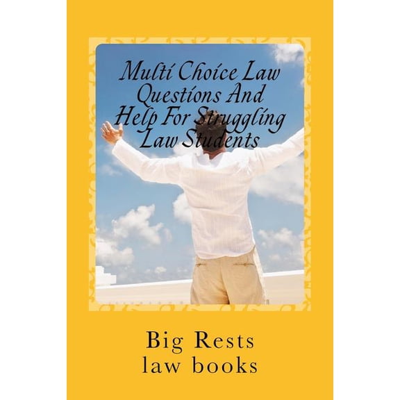 Multi Choice Law Questions And Help For Struggling Law Students: Big Rests Law Method - has produced model law students