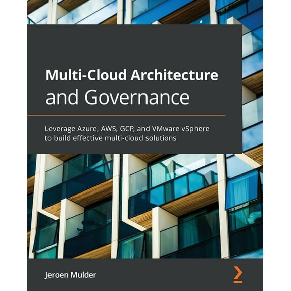 Multi-Cloud Architecture and Governance: Leverage Azure, AWS, GCP, and VMware vSphere to build effective multi-cloud solutions (Paperback)