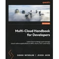 thumbnail image 1 of Multi-Cloud Handbook for Developers: Learn how to design and manage cloud-native applications in AWS, Azure, GCP, and more (Paperback), 1 of 1