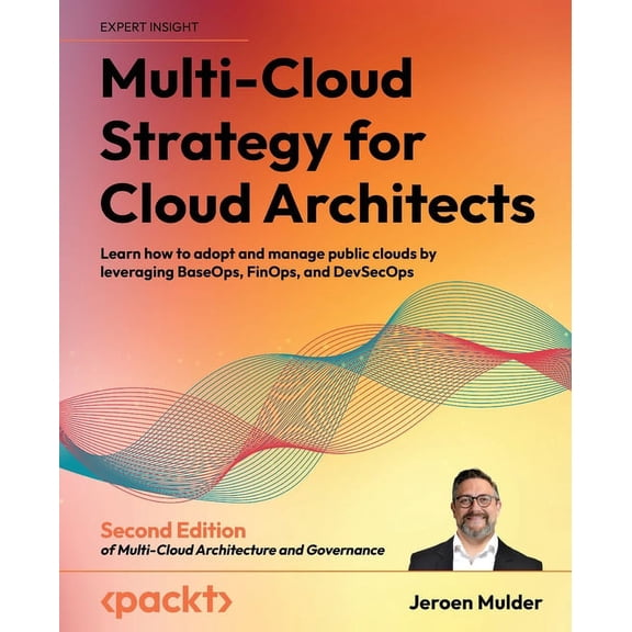 Multi-Cloud Strategy for Cloud Architects - Second Edition: Learn how to adopt and manage public clouds by leveraging Ba, (Paperback)