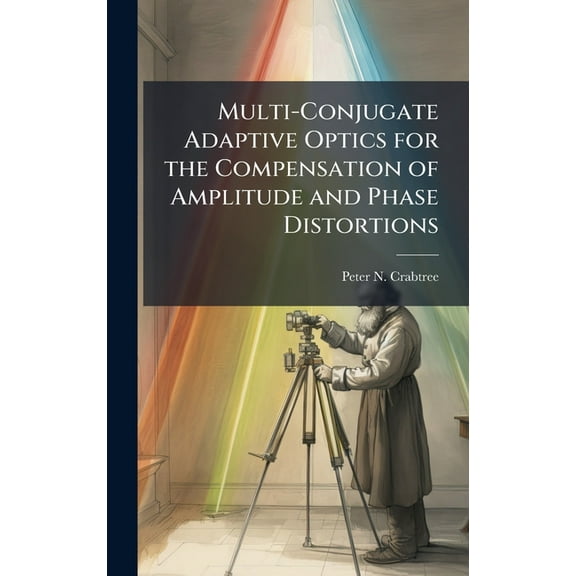 Multi-Conjugate Adaptive Optics for the Compensation of Amplitude and Phase Distortions, (Hardcover)