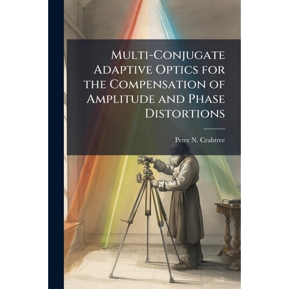 Multi-Conjugate Adaptive Optics for the Compensation of Amplitude and Phase Distortions, (Paperback)