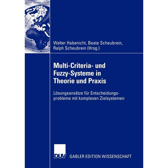 Multi-Criteria- Und Fuzzy-Systeme in Theorie Und PRAXIS: Lsungsanstze Fr Entscheidungsprobleme Mit Komplexen Zielsyst, (Paperback)