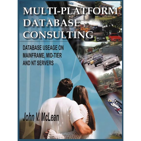 Multi-Platform Database Consulting: Database Useage on Mainframe, Mid-Tier and NT Servers (Paperback)