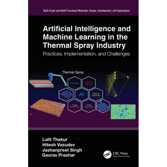 Multi-Scale and Multi-Functional Materia Artificial Intelligence and Machine Learning in the Thermal Spray Industry: Practices, Implementation, and Challenges, (Hardcover)