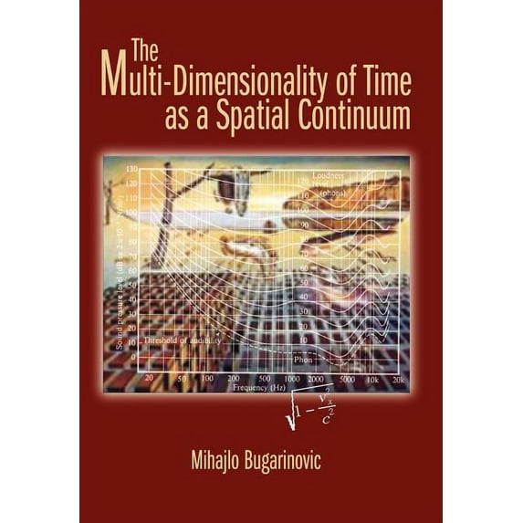 The Multi-Dimensionality of Time as a Spatial Continuum (Hardcover)