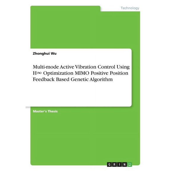Multi-mode Active Vibration Control Using H Optimization MIMO Positive Position Feedback Based Genetic Algorithm (Paperback)