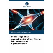 Multi-objektive evolution re Algorithmen f r neuronale Spitzennetze, Paperback