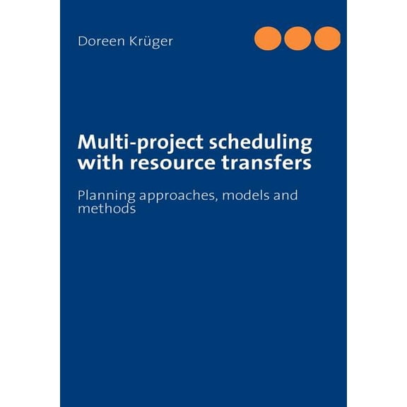 Multi-project scheduling with resource transfers: Planning approaches, models and methods, (Paperback)