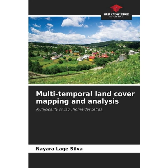 Multi-temporal land cover mapping and analysis, (Paperback)