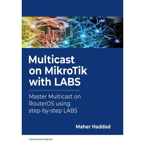 Multicast on MikroTik with LABS: Master Multicast on RouterOS using step-by-step LABS (Paperback) by Maher Haddad