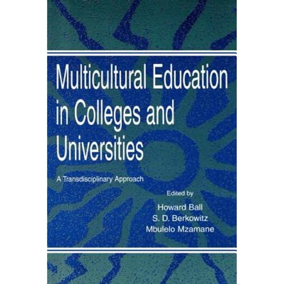 Pre-Owned Multicultural Education in Colleges and Universities: A Transdisciplinary Approach (Paperback 9780805816945) by Howard Ball, Mbulelo Vizikhu Mzamane, Stephen D Berkowitz