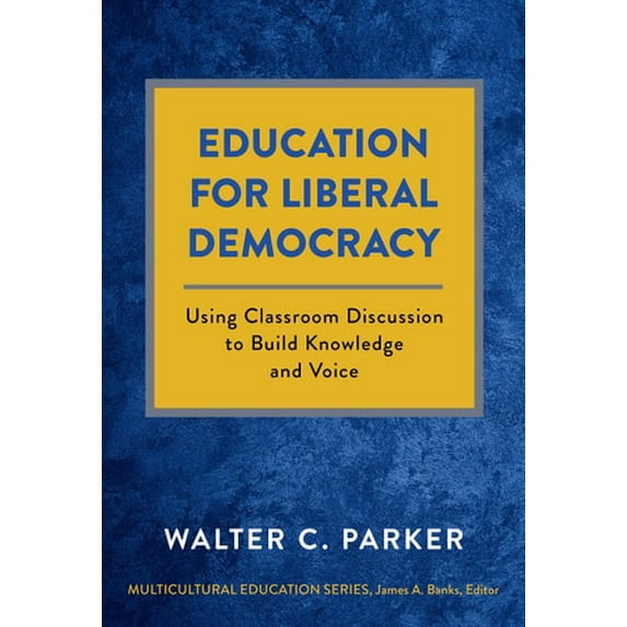 Pre-Owned Education for Liberal Democracy: Using Classroom Discussion to Build Knowledge and Voice (Paperback) 0807768189 9780807768181
