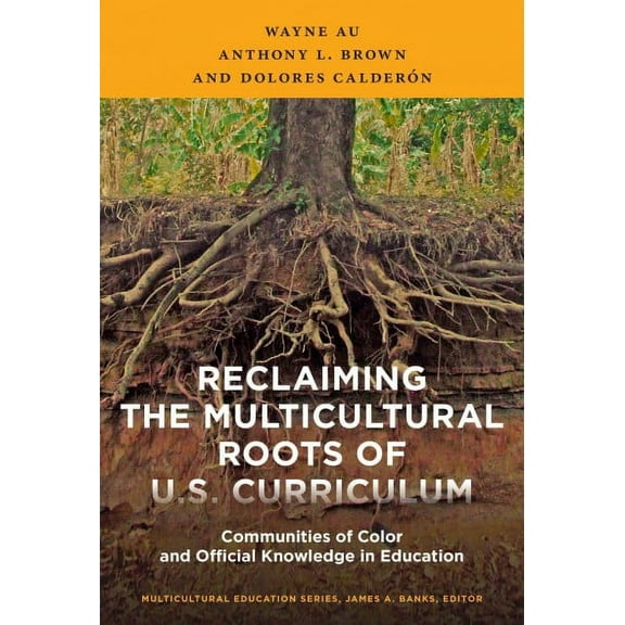 Multicultural Education: Reclaiming the Multicultural Roots of U.S. Curriculum: Communities of Color and Official Knowledge in Education (Paperback)