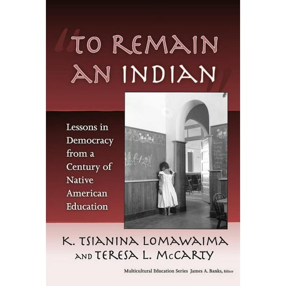 Multicultural Education: To Remain an Indian: Lessons in Democracy from a Century of Native American Education (Paperback)