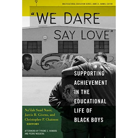 Pre-Owned We Dare Say Love: Supporting Achievement in the Educational Life of Black Boys (Paperback) 0807761079 9780807761076