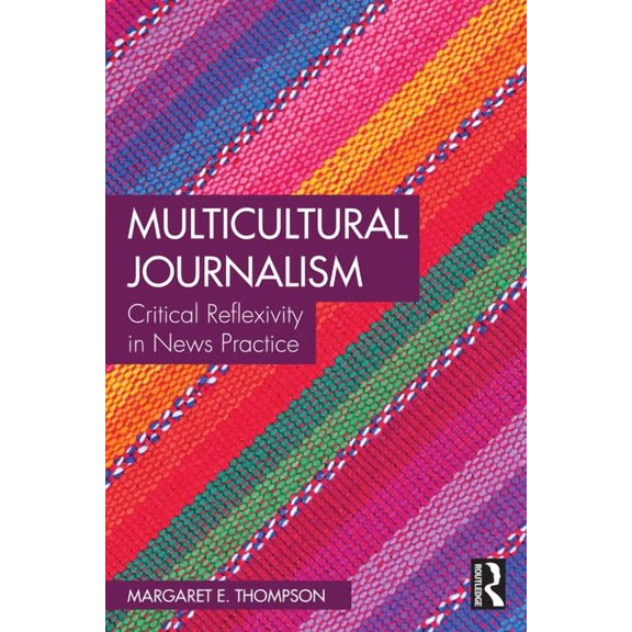 Multicultural Journalism: Critical Reflexivity in News Practice, (Paperback)