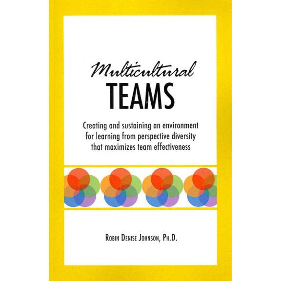 Pre-Owned Multicultural Teams: Creating and sustaining an environment for learning from perspective diversity that maximizes team effectiveness