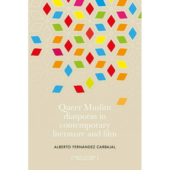 Global Textualities: Multicultural and T Queer Muslim Diasporas in Contemporary Literature and Film, (Hardcover)