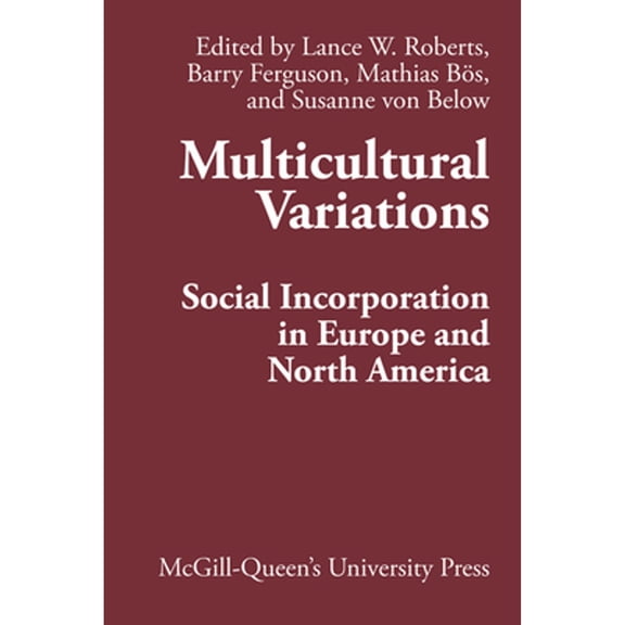 Pre-Owned Multicultural Variations: Social Incorporation in Europe and North Americavolume 13 (Hardcover 9780773541023) by Barry Ferguson, Mathias Bs, Susanne Von Below