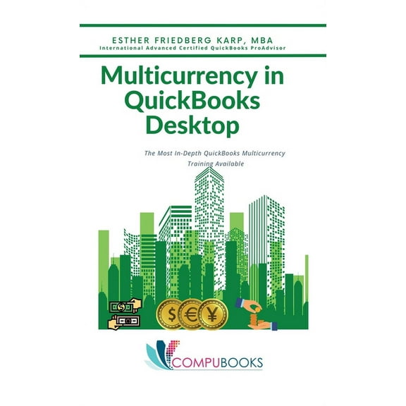 Multicurrency in QuickBooks Desktop: The Most In-Depth QuickBooks Multicurrency Training Available, (Hardcover)