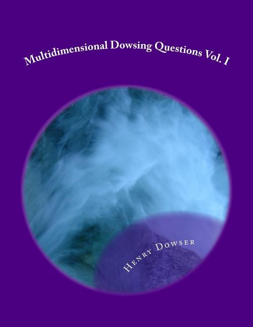 Multidimensional Dowsing Questions Vol. I (Paperback) by Henry Dowser ...